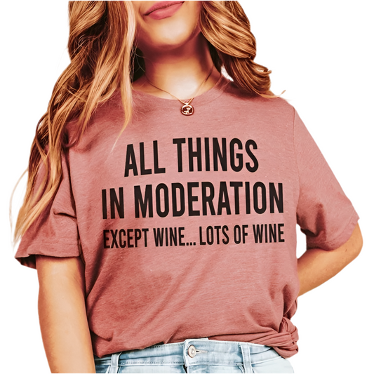 All Things In Moderation Except Wine T-Shirt